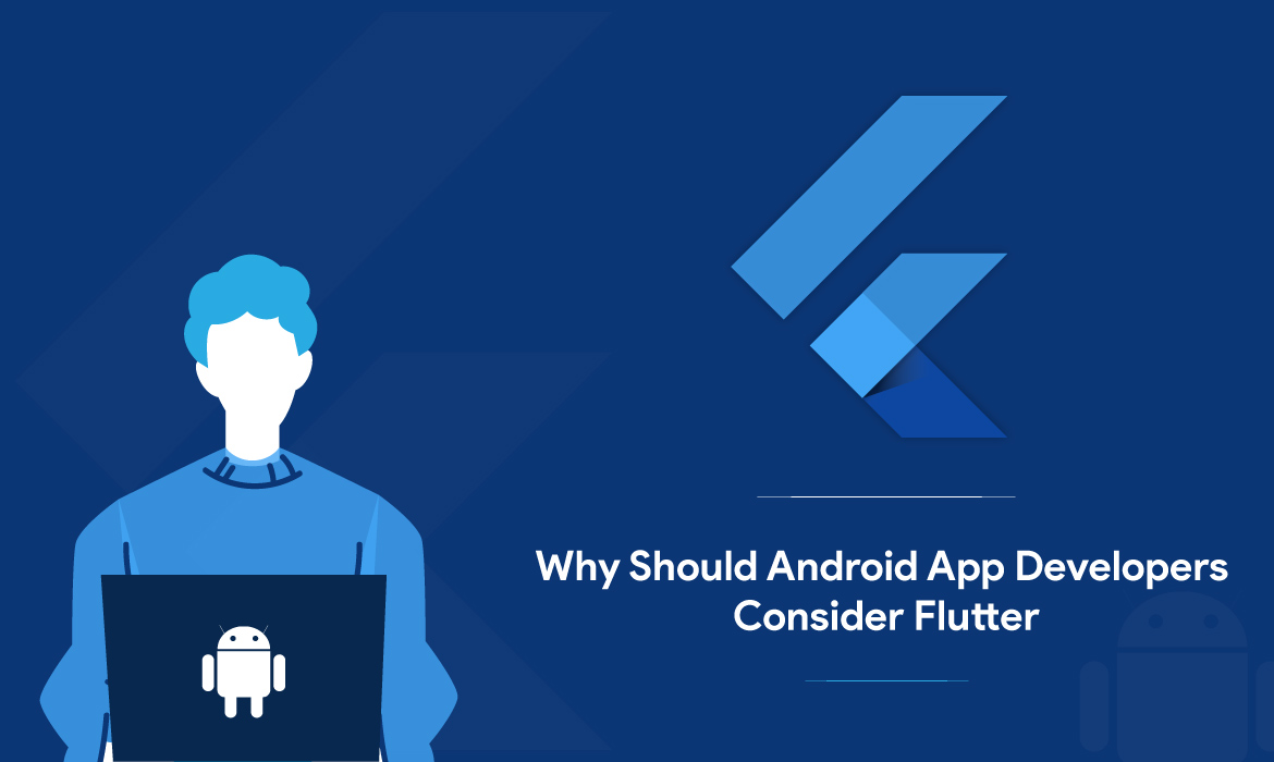 Android App Developers Consider Flutter