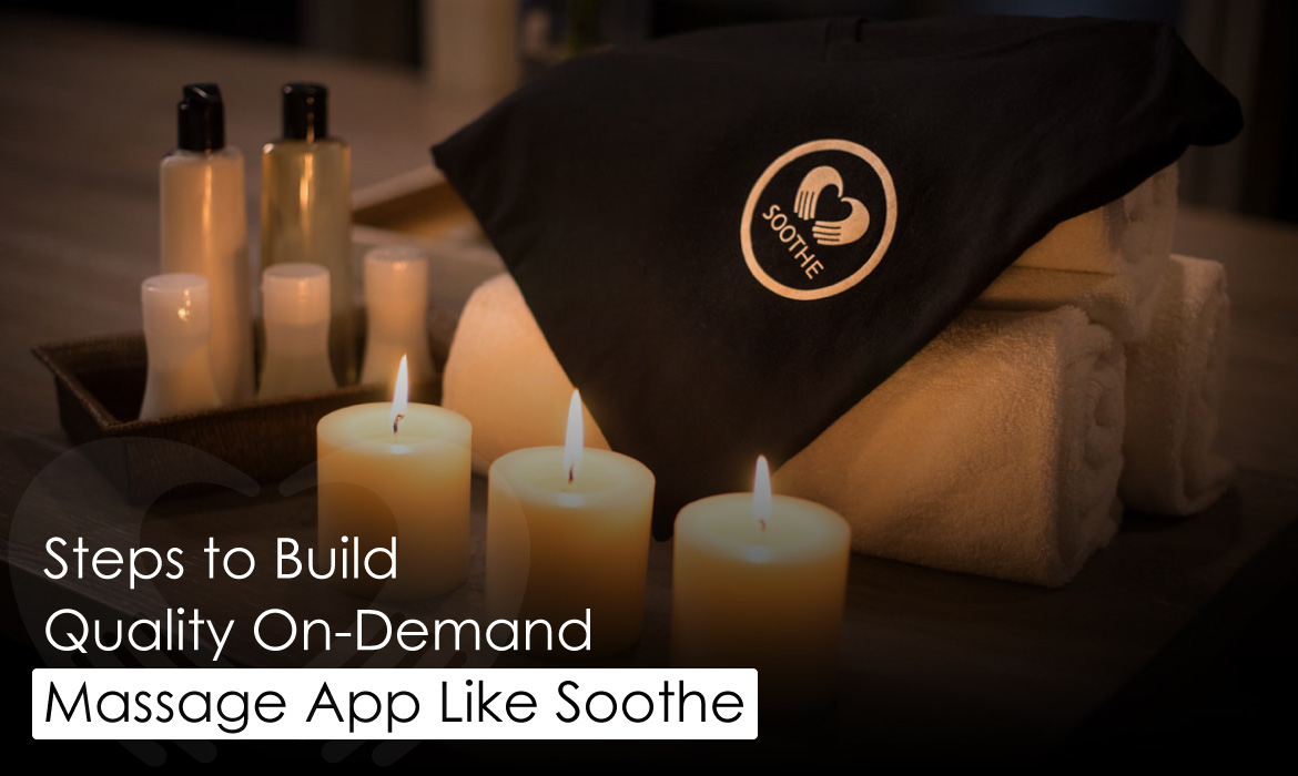 Build On-Demand Massage app like Soothe
