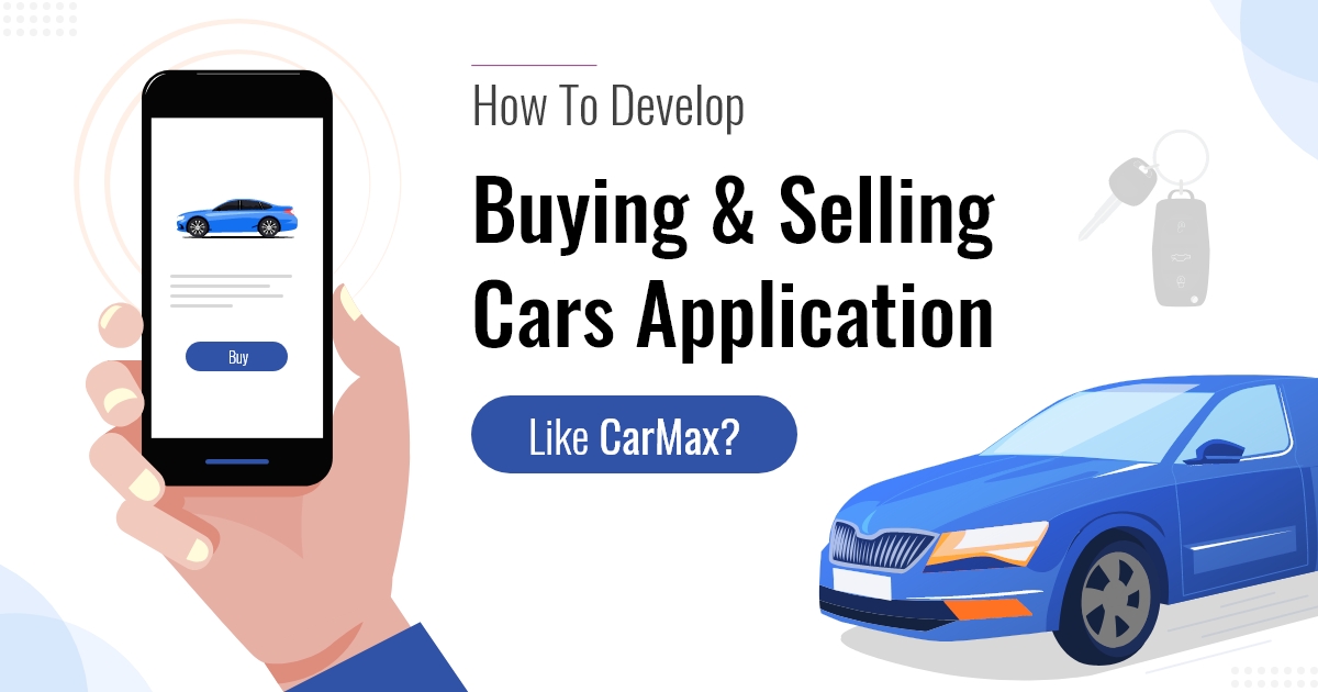 Develop Buying And Selling Cars App Like CarMax