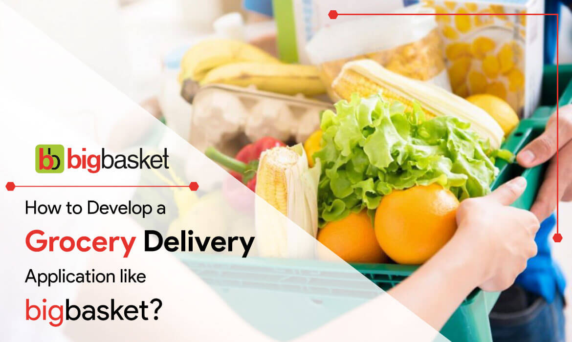 Develop a Grocery Delivery App like Big Basket