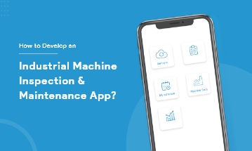Develop Industrial Machine Inspection and maintenance App