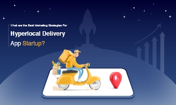 Marketing Strategies for Hyperlocal Delivery App